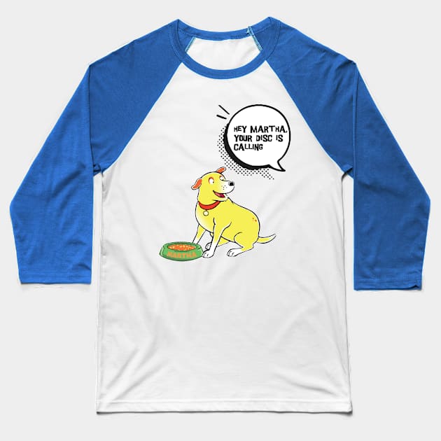 Hey Martha Your Disc Is Calling Baseball T-Shirt by wiswisna